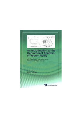 An introduction to the geometrical analysis of vector fields : with applications to maximum principles and Lie groups