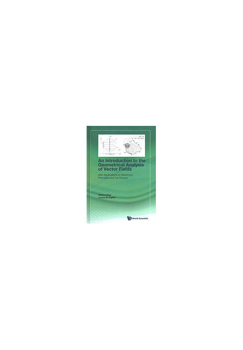 An introduction to the geometrical analysis of vector fields : with applications to maximum principles and Lie groups