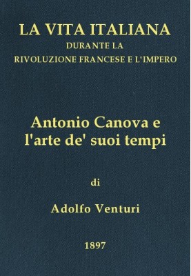 Antonio Canova (1757-1822), and the art of his times Italian life during the French Revolution and the Empire