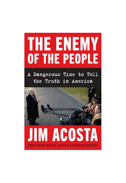 The Enemy of the People: A Dangerous Time to Tell the Truth in America