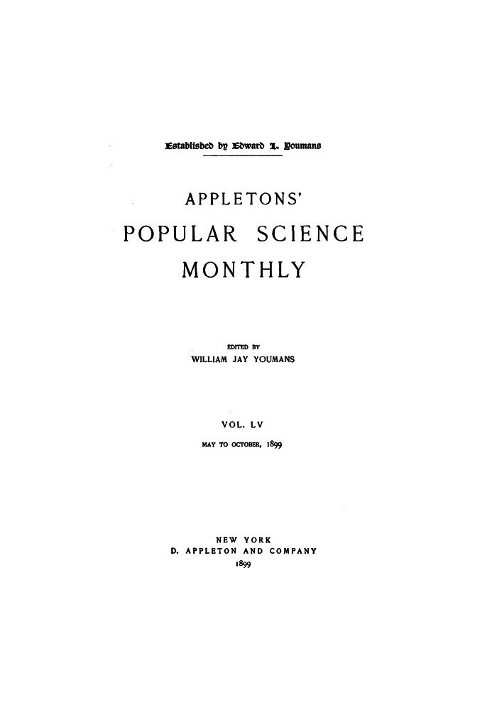 Appletons' Popular Science Monthly, October 1899 Vol. LV, May to October, 1899