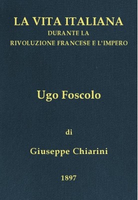 Ugo Foscolo (1778-1827) Italian life during the French Revolution and the Empire