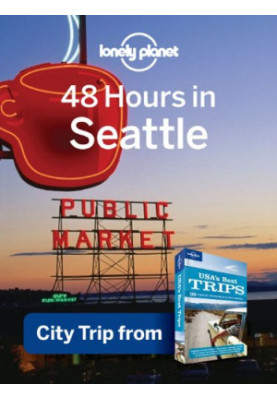 Lonely Planet 48 Hours in Seattle: City Trip from USA's Best Trips Travel Guide