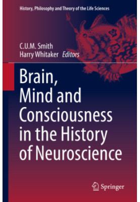 Brain, Mind and Consciousness in the History of Neuroscience