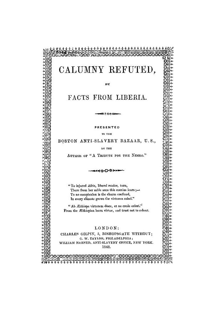 Calumny Refuted by Facts From Liberia With Extracts From the Inaugural Address of the Coloured President Roberts; an Eloquent Sp