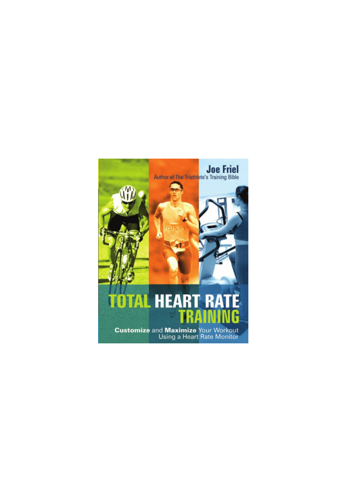Total heart rate training: customize and maximize your workout using a heart rate monitor