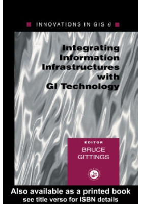 Integrating Information Infrastrutures with GI Technology : Innovations in GIS 6