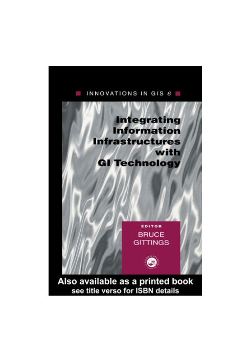 Integrating Information Infrastrutures with GI Technology : Innovations in GIS 6