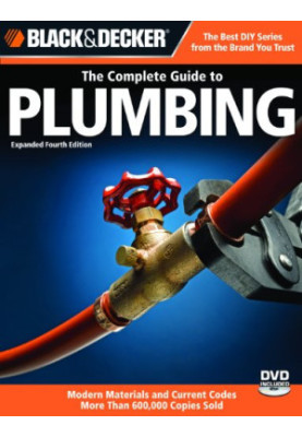 Black & Decker The Complete Guide to Plumbing: Expanded 4th Edition - Modern Materials and Current Codes - All New Guide to W