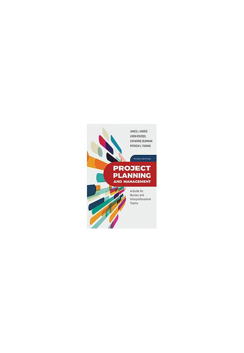 Project planning and management : a guide for nurses and interprofessional teams