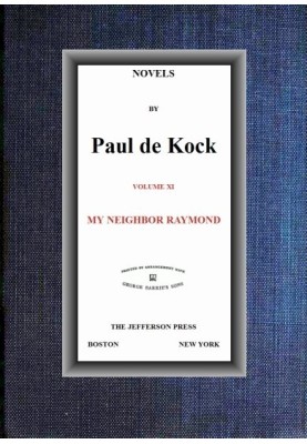 My Neighbor Raymond (Novels of Paul de Kock Volume XI)