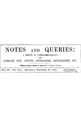 Notes and Queries, Vol. IV, Number 113, December 27, 1851 A Medium of Inter-communication for Literary Men, Artists, Antiquaries