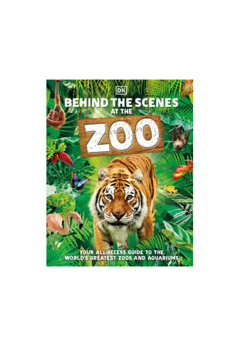Behind the Scenes at the Zoo: Your Access-All-Areas Guide to the World's Greatest Zoos and Aquariums