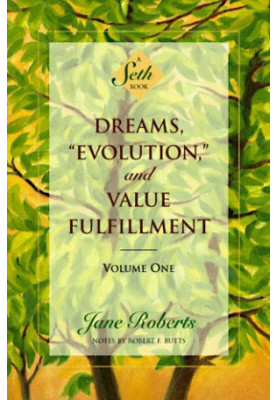 Dreams, ''Evolution'', and Value Fulfillment, Vol. 1 - A Seth Book