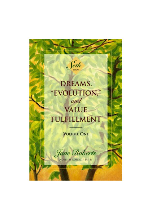 Dreams, ''Evolution'', and Value Fulfillment, Vol. 1 - A Seth Book