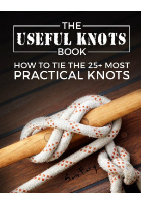 The Useful Knots Book: How to Tie the 25+ Most Practical Rope Knots