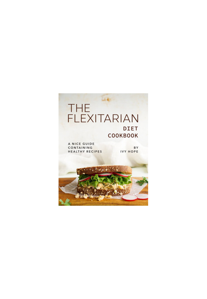 The Flexitarian Diet Cookbook: A Nice Guide Containing Healthy Recipes