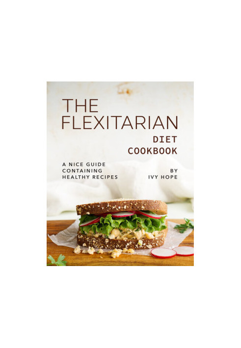 The Flexitarian Diet Cookbook: A Nice Guide Containing Healthy Recipes