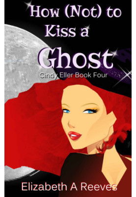 How (Not) to Kiss a Ghost (Cindy Eller 4)