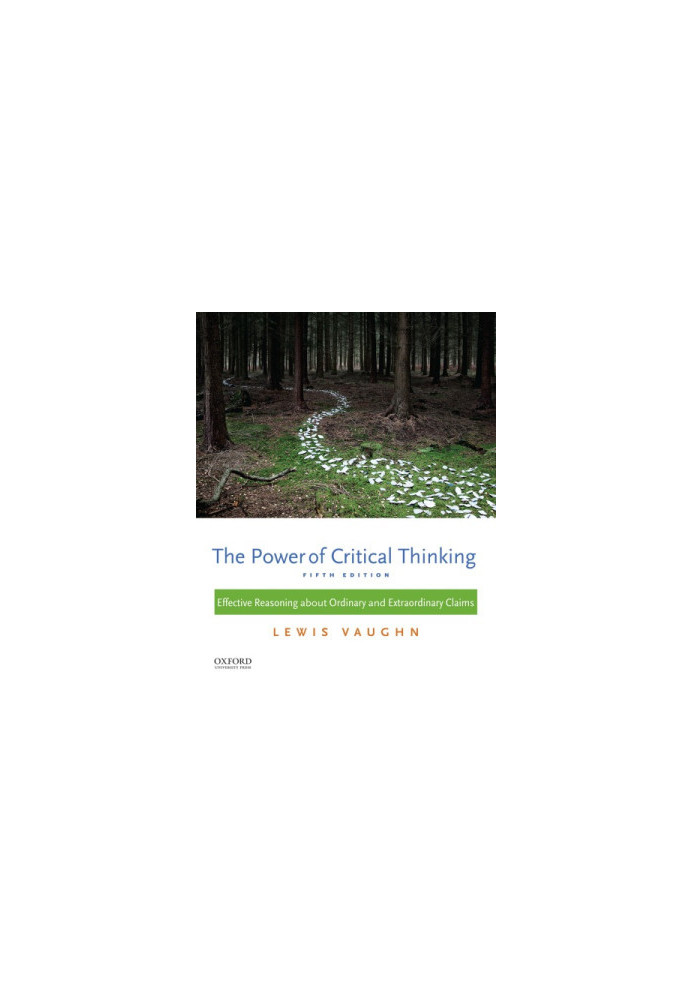 The power of critical thinking: effective reasoning about ordinary and extraordinary claims (5th Ed.)