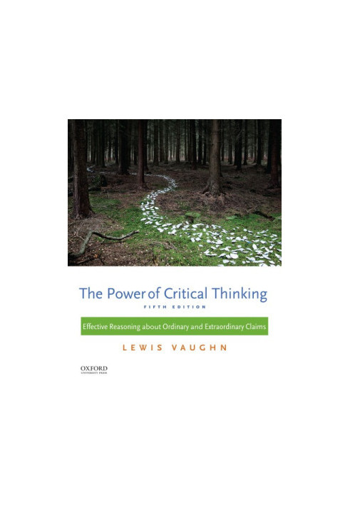 The power of critical thinking: effective reasoning about ordinary and extraordinary claims (5th Ed.)