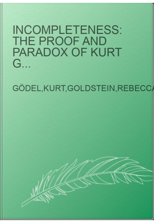 Incompleteness: The Proof and Paradox of Kurt Gödel