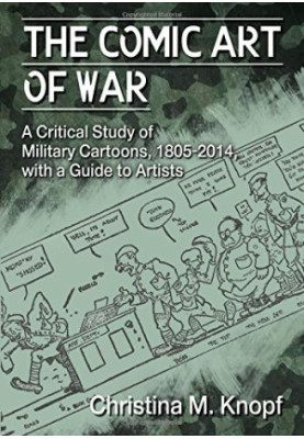The Comic Art of War: A Critical Study of Military Cartoons, 1805–2014, with a Guide to Artists