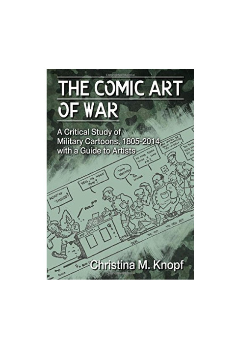 The Comic Art of War: A Critical Study of Military Cartoons, 1805–2014, with a Guide to Artists