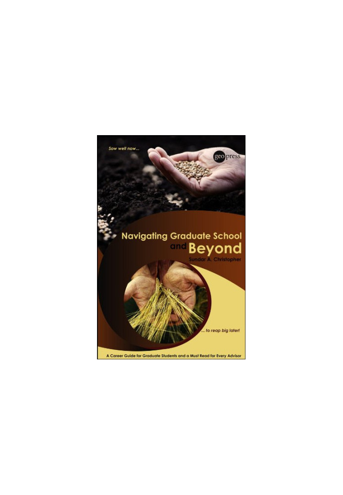 Navigating Graduate School and Beyond: A Career Guide for Graduate Students and a Must Read for Every Advisor