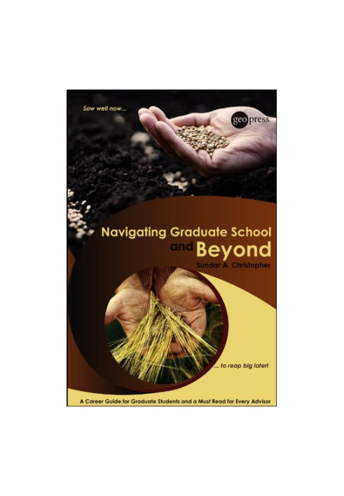 Navigating Graduate School and Beyond: A Career Guide for Graduate Students and a Must Read for Every Advisor