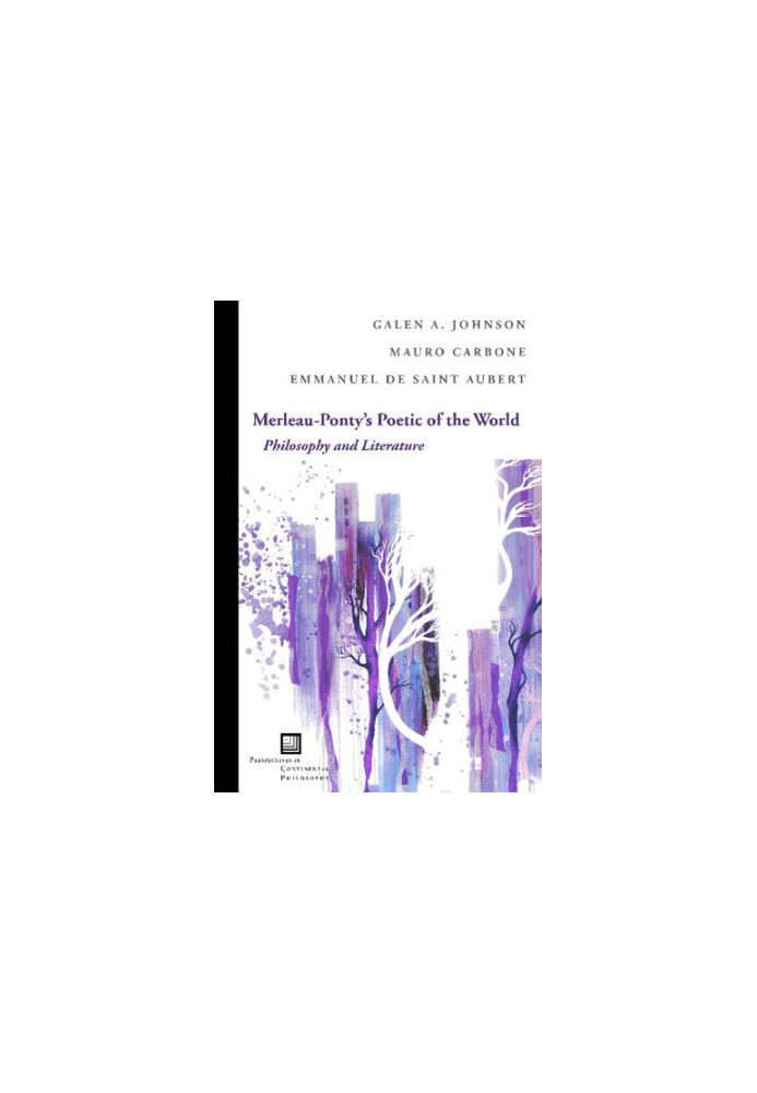Merleau-Ponty's Poetic of the World: Philosophy and Literature (Perspectives in Continental Philosophy)