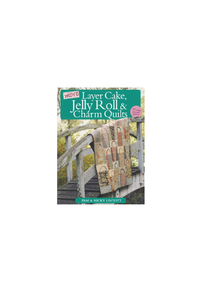 More Layer Cake, Jelly Roll and Charm Quilts