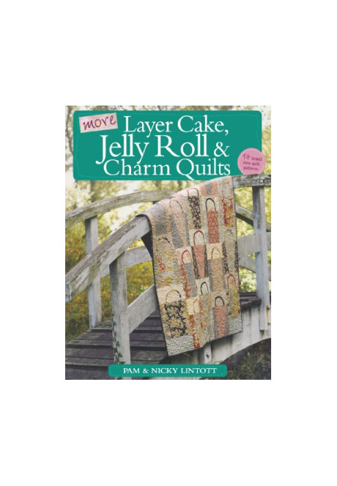More Layer Cake, Jelly Roll and Charm Quilts