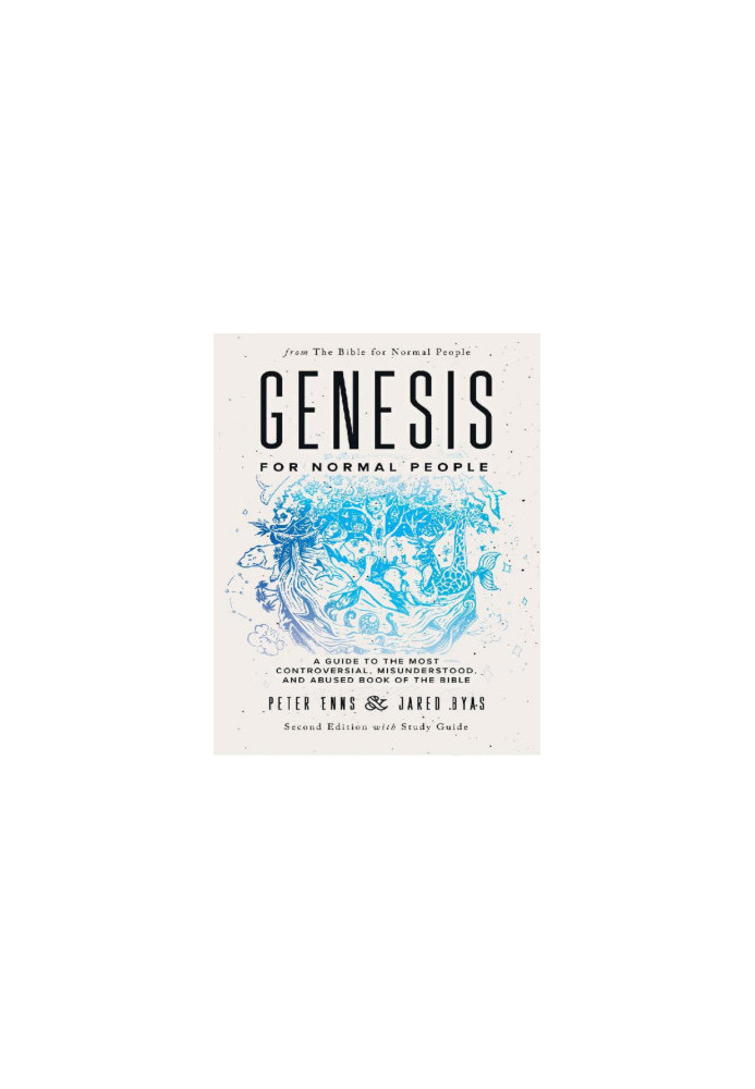 Genesis for Normal People: A Guide to the Most Controversial, Misunderstood, and Abused Book of the Bible, Second Edition