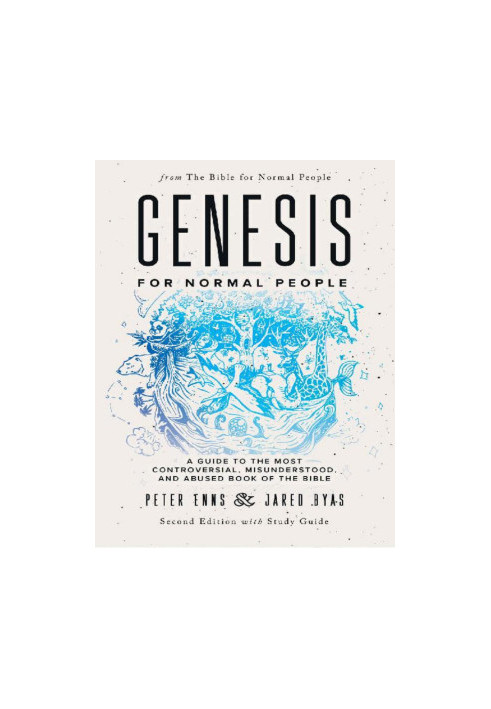Genesis for Normal People: A Guide to the Most Controversial, Misunderstood, and Abused Book of the Bible, Second Edition