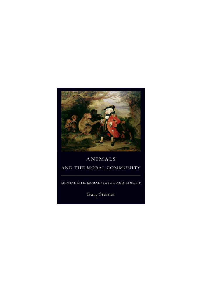Animals and the Moral Community: Mental Life, Moral Status, and Kinship