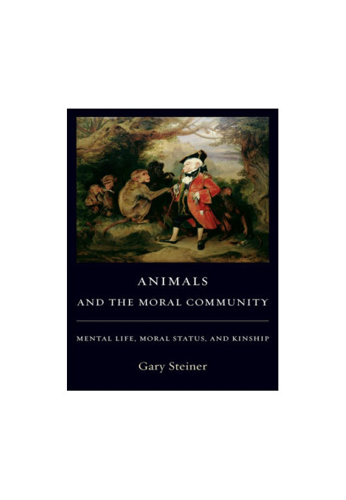 Animals and the Moral Community: Mental Life, Moral Status, and Kinship