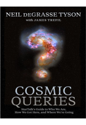 Cosmic Queries : Startalk's Guide to Who We Are, How We Got Here, and Where We're Going