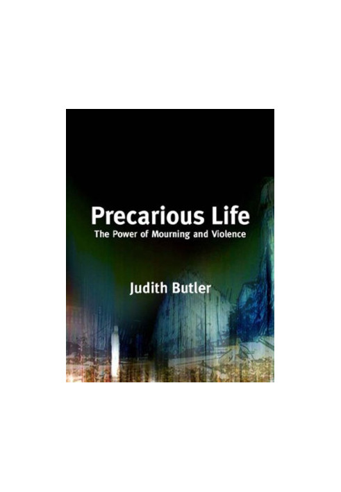Precarious Life - The Power of Mourning and Violence