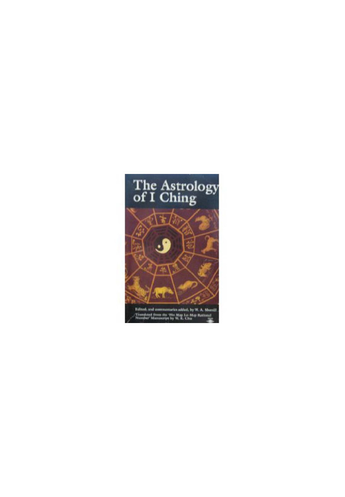 The Astrology of I Ching: Translated from the Ho Map Lo Map Rational No.' Manuscript