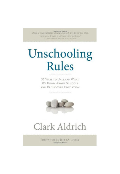 Unschooling rules : 55 ways to unlearn what we know about schools and rediscover education