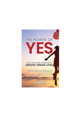 The Power of YES: How Network Marketing Creates Dream Lives