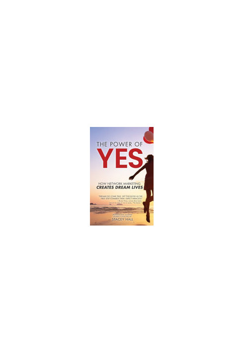 The Power of YES: How Network Marketing Creates Dream Lives