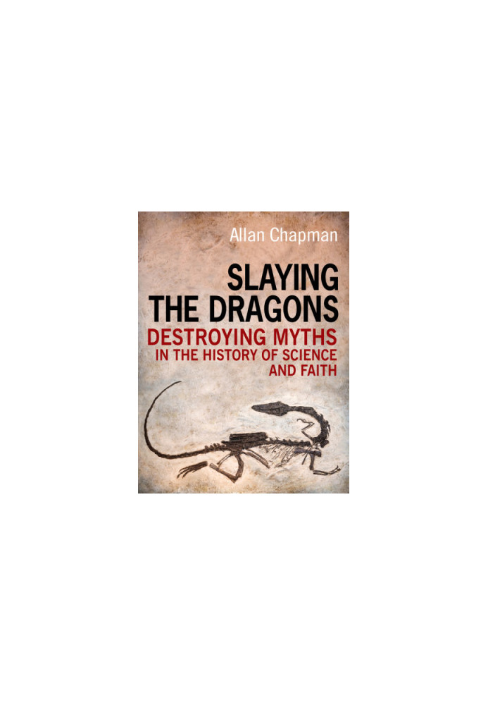 Slaying the dragons. Destroying myths in the history of science and faith