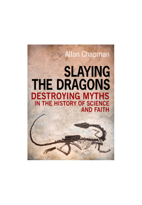 Slaying the dragons. Destroying myths in the history of science and faith