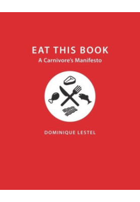 Eat This Book: A Carnivore's Manifesto