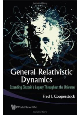 General Relativistic Dynamics: Extending Einstein's Legacy Throughout the Universe