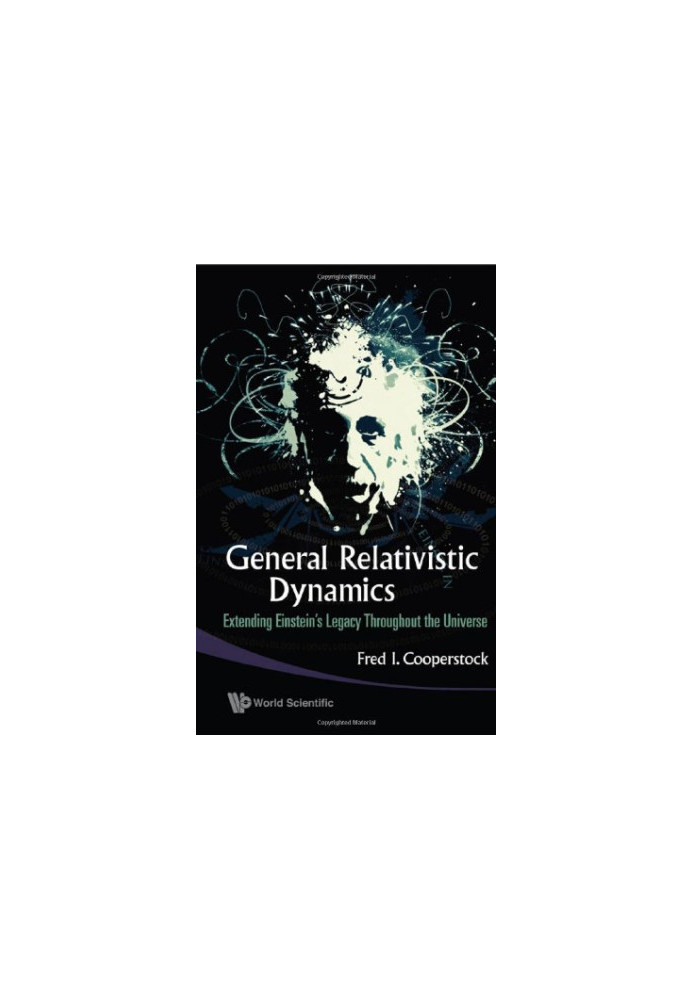 General Relativistic Dynamics: Extending Einstein's Legacy Throughout the Universe