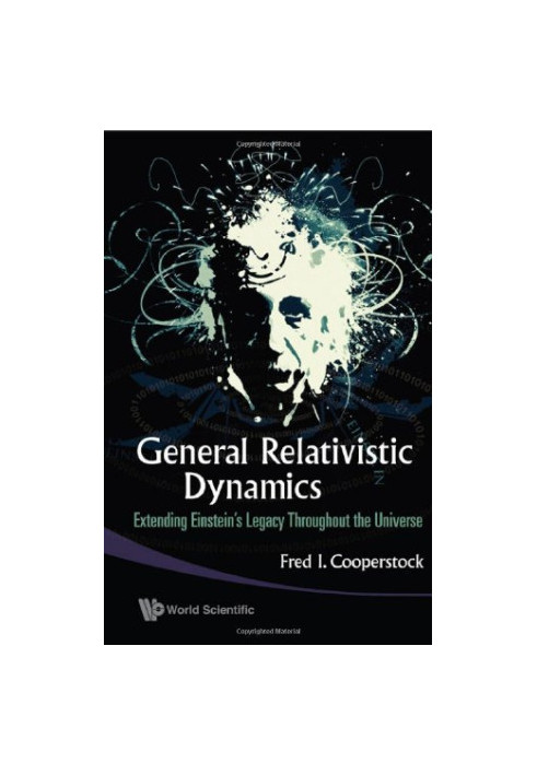 General Relativistic Dynamics: Extending Einstein's Legacy Throughout the Universe
