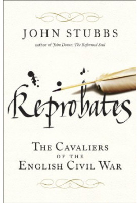 Reprobates : the cavaliers of the English Civil War